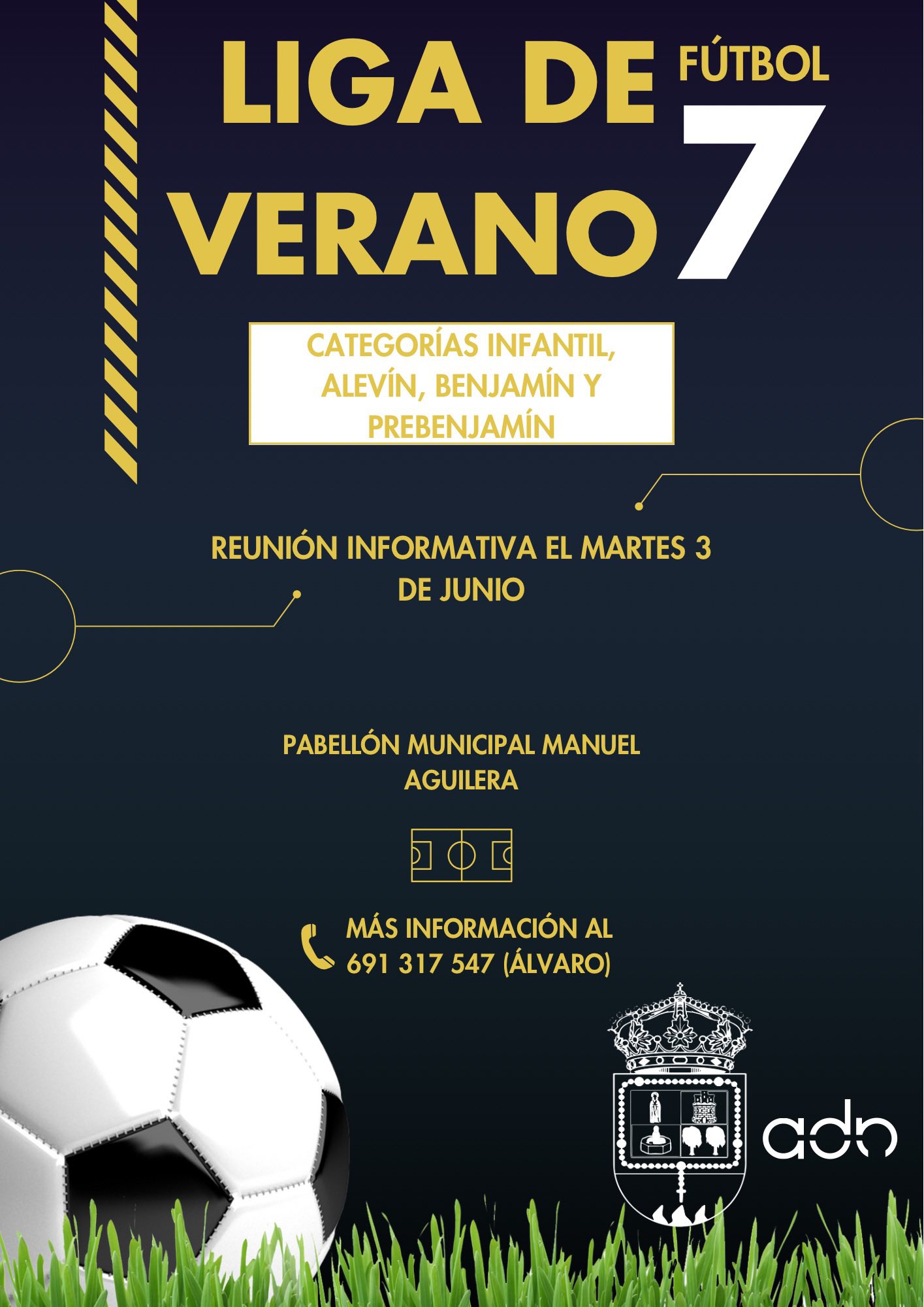 Puede ser una imagen de fútbol, fútbol americano y texto que dice "LIGA DE FÚTBOL VERANO VERANO7 7 CATEGORÍAS INFANTIL, ALEVÍN, BENJAMIN Y PREBENJAMIN REUNIÓN INFORMATIVA EL MARTES 3 DE JUNIO PABELLÓN MUNICIPAL MANUEL AGUILERA MÁS INFORMACIÓN AL 691317547(ÁLVARO) 691 317 547 (ÁLVARO) adn"