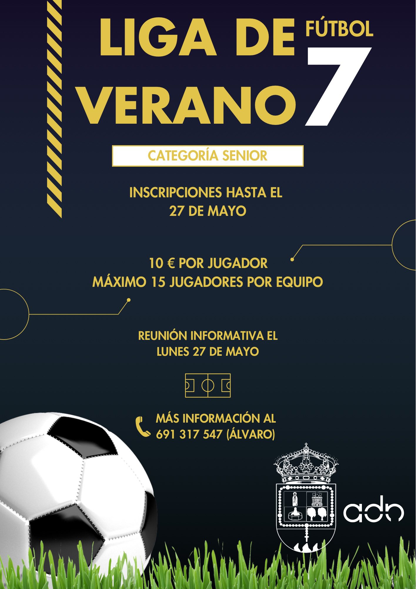 Puede ser una imagen de fútbol americano, fútbol y texto que dice "LIGA DE FÚTBOL VERANO VERANO7 7 CATEGORÍA SENIOR EL INSCRIPCIONES 27 DE MAYO 10 € POR JUGADOR MAXIMO 15 UGADORES POR EQUIPO REUNIÓN INFORMATIVA EL LUNES 27 DE MAYO MÁS INFORMACIÓN AL 691 691317547(ÁLVARO 317 547 (ALVARO) adn"